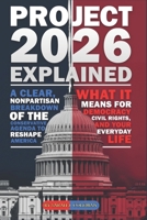 Project 2026 Explained, A Clear, Nonpartisan Guide to the Conservative Plan to Reshape America: What It Means for Your Family, Your Job, and Your ... Essential Handbook for Every Informed Citizen B0FRFZBKHP Book Cover