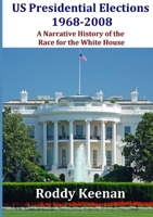 Us Presidential Elections 1968-2008 a Narrative History of the Race for the White House 1291976728 Book Cover