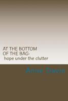 At The Bottom Of The Bag: Finding Hope Under The Clutter 1460929780 Book Cover