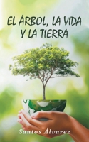El árbol, la vida y la tierra 1662490399 Book Cover