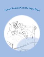 Tommy Tortoise Gets the Sugar Blues 1467979805 Book Cover