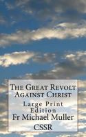 The Great Revolt Against Christ: Large Print Edition 1977814689 Book Cover