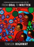 From Oral to Written: A Celebration of Indigenous Literature in Canada, 1980-2010 1772011169 Book Cover