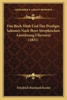 Das Buch Hiob Und Der Prediger Salomo's Nach Ihrer Strophischen Anordnung Ubersetzt (1831) 1168064848 Book Cover