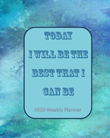 Today I Will Be The Best That I Can Be: 2020 Weekly Planner (Self-Management) 1675414173 Book Cover