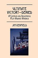 Ultimate Victory - Denied: A complex and disastrous plot against America 1432733583 Book Cover