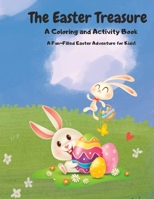 The Easter Treasure: A Coloring and Activity Book.: A Fun-Filled Easter Adventure for Kids! B0BZFP1VT8 Book Cover