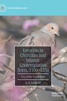 Emotion in Christian and Islamic Contemplative Texts, 1100–1250: Cry of the Turtledove 303059923X Book Cover