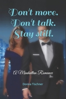 Don't move. Don't talk. Stay still.: A Manhattan Romance B0917P4YVY Book Cover