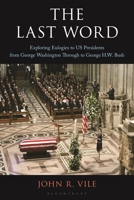 The Last Word: Exploring Eulogies to US Presidents from George Washington Through to George H.W. Bush B0H4YWGZ6T Book Cover