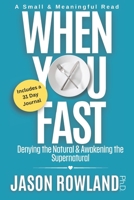 When You Fast: Denying the Natural & Awakening the Supernatural B0GXYWZZPQ Book Cover