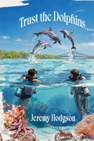 Trust the Dolphins 1048310620 Book Cover