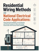 RESIDENTIAL WIRING METHODS AND NATIONAL ELECTRICAL CODE APPLICATIONS: Home Electrical Installation, Circuit Planning, and Wiring Procedures for New ... Construction with Practical Code Compliance B0HDJHZXW5 Book Cover