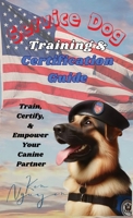 Service Dog Training & Certification Guide: Train, Certify, and Empower Your Canine Partner B0F4CQHCT6 Book Cover