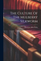 The Culture of the Mulberry Silkworm; Volume new ser.: no.39 1022354000 Book Cover