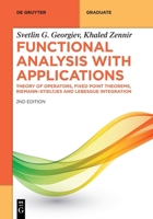 Functional Analysis with Applications: Theory of Operators, Fixed Point Theorems, Riemann–Stieltjes and Lebesgue Integration 3112262484 Book Cover