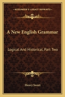 A New English Grammar: Logical And Historical, Part Two: Syntax (1900) 1016208464 Book Cover