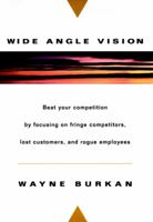 Wide-Angle Vision: Beat Your Competition by Focusing on Fringe Competitors, Lost Customers, and Rogue Employees 0471134163 Book Cover