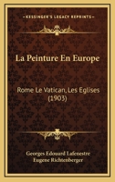 La Peinture En Europe: Rome Le Vatican, Les Eglises (1903) 201272440X Book Cover