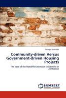 Community-driven Versus Government-driven Housing Projects: The case of the Hatcliffe Extension settlement in Zimbabwe 3846517844 Book Cover