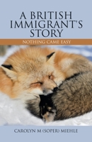 A British Immigrant's Story: Nothing Came Easy 1982275855 Book Cover