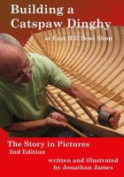 Building a Catspaw Dinghy at East Hill Boat Shop, 2nd Edition: The Story in Pictures 0980215749 Book Cover