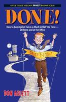 Done!: How to Accomplish Twice As Much in Half the Time-at Home and at the Office 1593375077 Book Cover