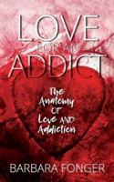 Love For An Addict: The Anatomy Of Love And Addiction 1988736048 Book Cover