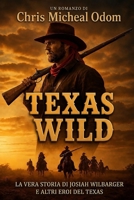 Texas Wild: Le vere storie di Josiah Wilbarger e di altri eroi del Texas (Italian Edition) B0H1WLTDQC Book Cover