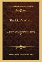 The Lion's Whelp a Story of Cromwell's Time 1519719825 Book Cover