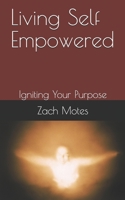 Living Self Empowered: Igniting Your Purpose B088T5L2J2 Book Cover