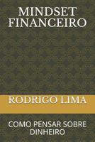 Mindset Financeiro: Como Pensar Sobre Dinheiro 1075085543 Book Cover