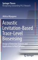 Acoustic Levitation-Based Trace-Level Biosensing: Design of Detection Systems and Applications to Real Samples 9811614245 Book Cover