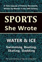 Water & Ice: Swimming, Boating, Skating, Sledding (Sports She Wrote) 1964197082 Book Cover