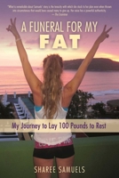 A Funeral for My Fat: My Journey to Lay 100 Pounds to Rest 1510704922 Book Cover