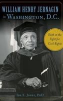 William Henry Jernagin in Washington, D.C.: Faith in the Fight for Civil Rights 1467119113 Book Cover