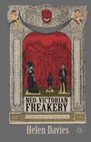Neo-Victorian Freakery: The Cultural Afterlife of the Victorian Freak Show 1137402555 Book Cover