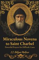 Miraculous Novena to Saint Charbel: Powerful Prayers for Difficult Cases B0G4VHYFFV Book Cover