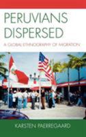 Peruvians Dispersed: A Global Ethnography of Migration 0739118374 Book Cover