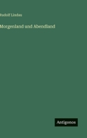 Morgenland und Abendland (German Edition) 3566094129 Book Cover