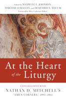 At the Heart of the Liturgy: Conversations with Nathan D. Mitchell's "Amen Corners," 1991-2012 0814663095 Book Cover