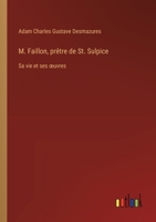 M. Faillon, prêtre de St. Sulpice: Sa vie et ses oeuvres 114590520X Book Cover
