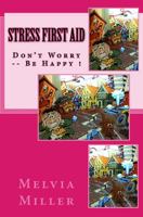 Stress First Aid: Don't worry...Be happy 1440416508 Book Cover