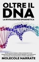 Oltre il DNA: La Rivoluzione Epigenetica: Da Meccanismi Cellulari a Fattori Ambientali: Come l'Epigenetica Plasmi il Nostro Destino Biologico e le ... e il Futuro della Ricerca (Italian Edition) 1088128734 Book Cover