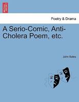 A Serio-Comic, Anti-Cholera Poem, etc. 1241025606 Book Cover