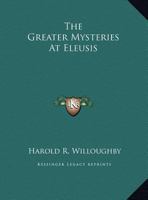 The Greater Mysteries At Eleusis 1425464653 Book Cover