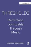 Thresholds: Rethinking Spirituality Through Music (Ashgate Popular and Folk Music) 0754664821 Book Cover