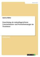 Franchising als zukunftsgerichtete Unternehmens- und Vertriebsstrategie im Tourismus 3656372322 Book Cover