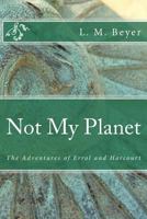 Not My Planet: The Adventures of Errol and Harcourt 1981464506 Book Cover