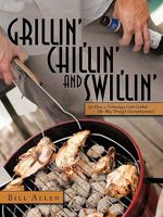 Grillin', Chillin', and Swillin': Or How a Technology Geek Cooked His Way Through Unemployment 1456713515 Book Cover